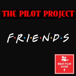 BFE Presents: Untitled TV Pilot Analysis Show - FRIENDS