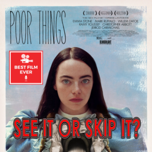 See It or Skip It? - Poor Things (w/ Nate The Great)