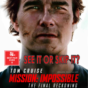 See It Or Skip It: - Mission: Impossible - Final Reckoning