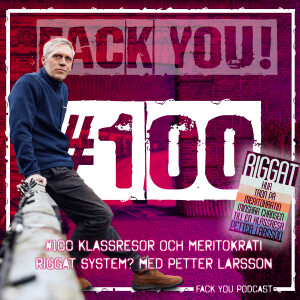 100 - Riggat system? Klassresor och Meritokrati med Petter Larsson