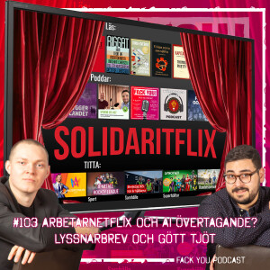 103 - Arbetarnetflix och AI Övertagande? Lyssnarbrev och Gött Tjöt