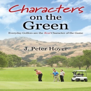 Characters on the Green - An Interview with Author J. Peter Hoyer