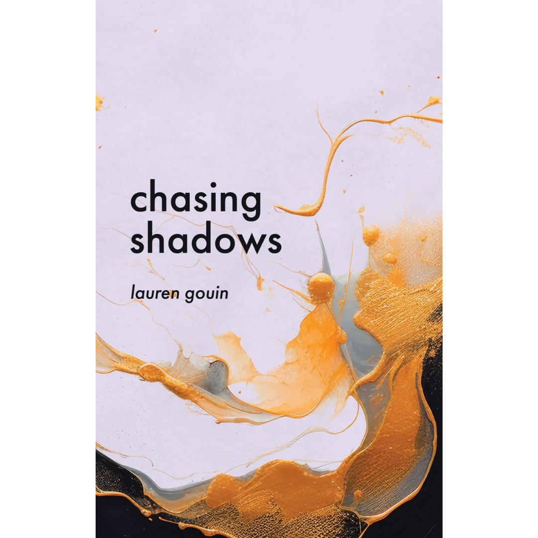 "Chasing Shadows" by Lauren Gouin