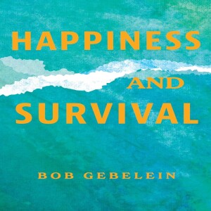 Happiness and Survival by Bob Gebelein