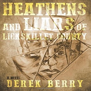 Heathens and Liars of Lickskillet County - An Interview with Author Derek Berry