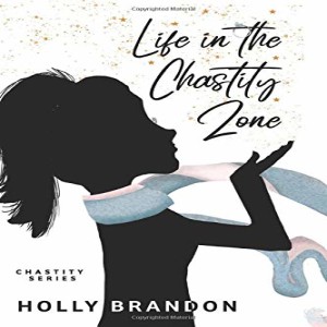 Life in the Chastity Zone - An Interview with Author Holly Brandon