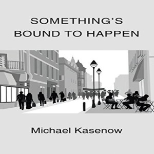 Something's Bound to Happen - An Interview with Author Michael Kasenow