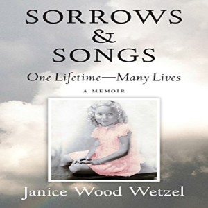 Sorrow and Songs: One Lifetime-Many Lives - An Interview with Author Janice Wood Wetzel