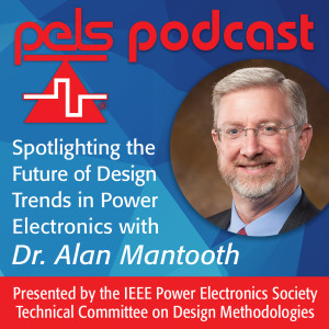Spotlighting the Future of Design Trends in Power Electronics with Dr. Alan Mantooth