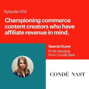 Championing commerce content creators who have affiliate revenue in mind with Emily Noszkay of Conde Nast.