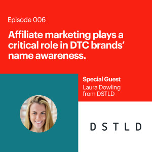 Affiliate marketing plays a critical role in DTC brands' name awareness with Laura Dowling of DSTLD.