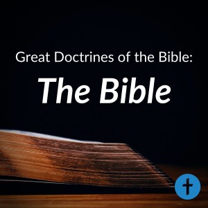 Great Doctrines of the Bible: The Bible