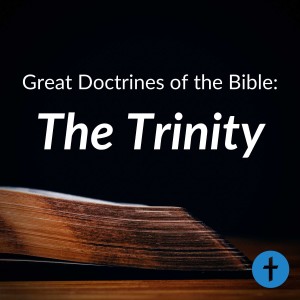 Great Doctrines of the Bible: The Trinity