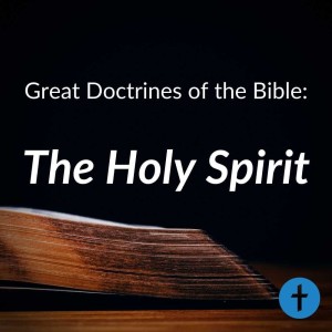 Great Doctrines of the Bible: The Holy Spirit