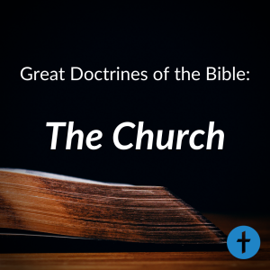 Great Doctrines of the Bible: The Church