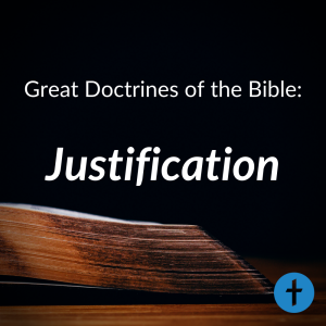 Great Doctrines of the Bible: Justification
