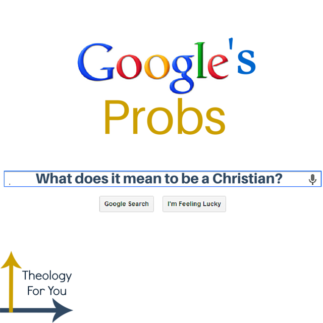 Google's Probs: What does it mean to be a Christian? 