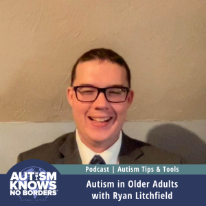 Older Autistic Adults, with Ryan Litchfield | Autism Tips & Tools
