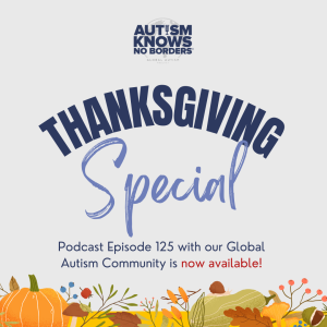 125. Thanksgiving Special, with the Global Autism Community