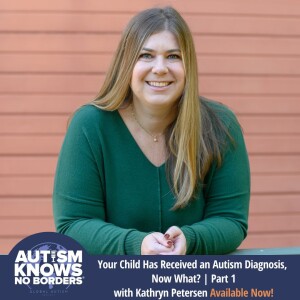 Your Child Has Received an Autism Diagnosis, Now What? | Part 1 with Kathryn Petersen