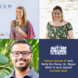 87. Global Autism Leadership Series, with Our CEO Molly Ola Pinney, Yaser Aljaaidi, and Dr. Megan Miller