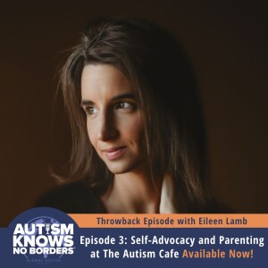 TBT | 3. Self-Advocacy and Parenting at The Autism Cafe, with Eileen Lamb