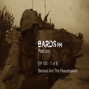 Ep100_BardsFM - 7 of 8, Blessed Are The Peacemakers