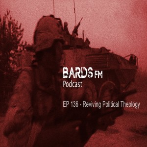 Ep136_BardsFM - Reviving Political Theology