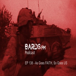 Ep138_BardsFM - As Goes FAITH, So Goes US