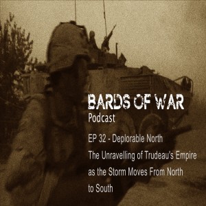 Ep32_BardsFM, Deplorable North - The Unravelling of Trudeau’s Empire as the Storm Moves from North to South
