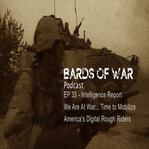 Ep33_BardsFM, Intelligence Report - We Are At War... Time to Mobilize America’s Digital Rough Riders