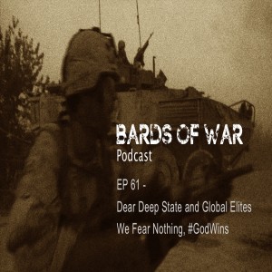 Ep61_BardsFM -  Dear Deep State and Global Elites, We Fear Nothing, #GodWins