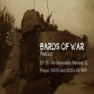 Ep70_BardsFM - 4th Generation Warfare, Q, Prayer, FAITH and GOD’s 9G WiFi