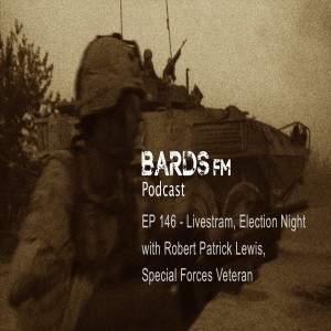Ep146_BardsFM - Livestream, Election Night, Interview with Special Forces Veteran Robert Patrick Lewis