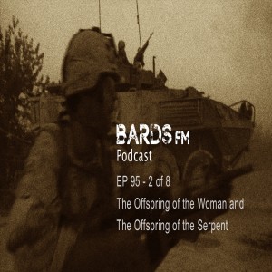 Ep95_BardsFM - 2 of 8, The Offspring the Woman and The Offspring of the Serpent