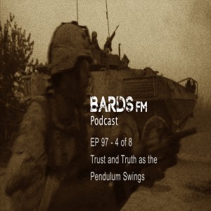 Ep97_BardsFM - 4 of 8, Trust and Truth as the Pendulum Swings