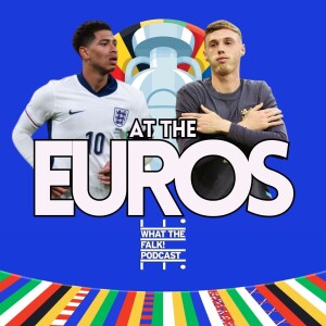 England Euro 2024 Preview - What The Falk Podcast