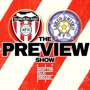 Sunderland vs Leeds United | EFL Championship Preview - What The Falk Podcast