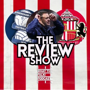 Birmingham City 2-1 Sunderland | EFL Championship Review - What The Falk Podcast