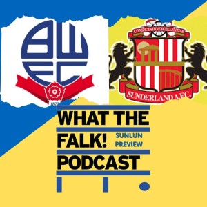 Bolton Wanderers vs Sunderland // League One Preview - What The Falk Podcast