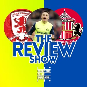Middlesbrough 1-1 Sunderland | EFL Championship Review - What The Falk Podcast