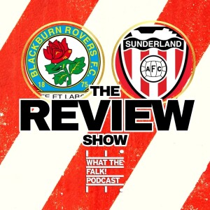 Blackburn Rovers 2-2 Sunderland | EFL Championship Review - What The Falk Podcast