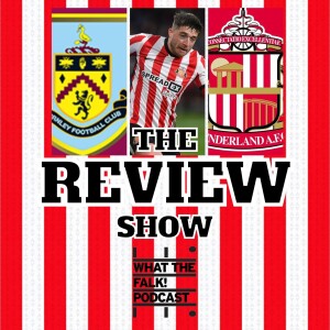 Burnley 0-0 Sunderland | EFL Championship Review - What The Falk Podcast
