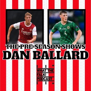 Dan Ballard signs for Sunderland | What The Falk Podcast