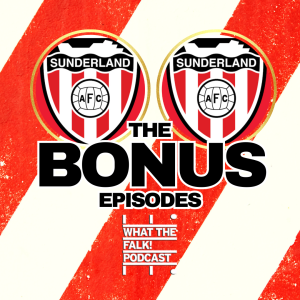 Their Sunderland XI | What The Falk Podcast bonus episode 2