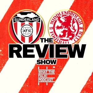 Sunderland 1-0 Middlesbrough | EFL Championship Review - What The Falk Podcast