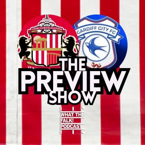 Sunderland vs Cardiff City // EFL Championship Preview - What The Falk Podcast