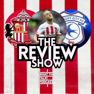 Sunderland 0-1 Cardiff City | EFL Championship Review - What The Falk Podcast