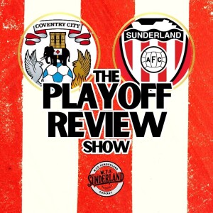 Coventry City 1-2 Sunderland - EFL Championship Playoff Semi-Final Review - WTF Podcast