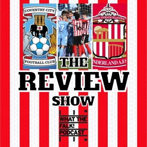Coventry City 2-1 Sunderland | EFL Championship Review - What The Falk Podcast